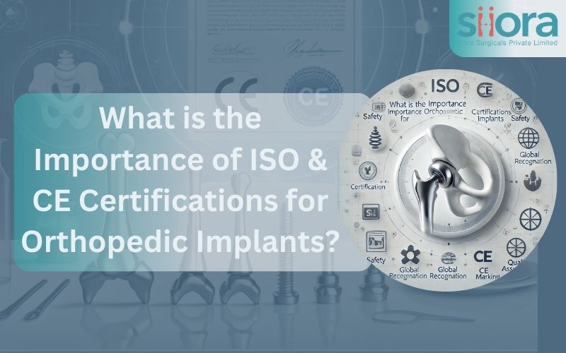 What is the Importance of ISO & CE Certifications for Orthopedic&nbsp;Implants?